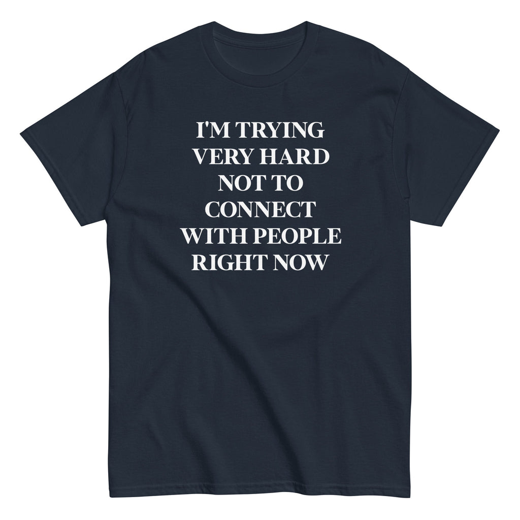 Trying Very Hard Not To Connect Men's Classic Tee Hoodie, Sweatshirt | CoreVibeTees.com (Image 2)