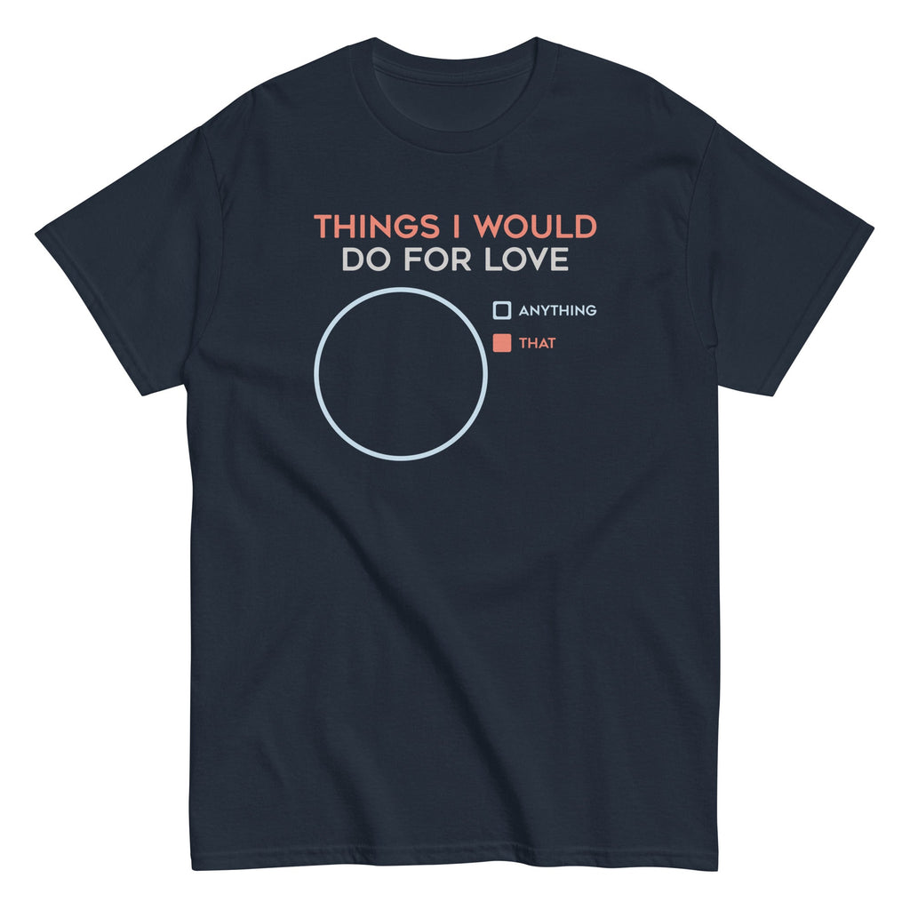 Things I Would Do For Love Men's Classic Tee Hoodie, Sweatshirt | CoreVibeTees.com (Image 3)