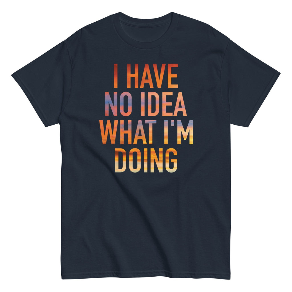 I Have No Idea What I'm Doing Men's Classic Tee Hoodie, Sweatshirt | CoreVibeTees.com (Image 2)
