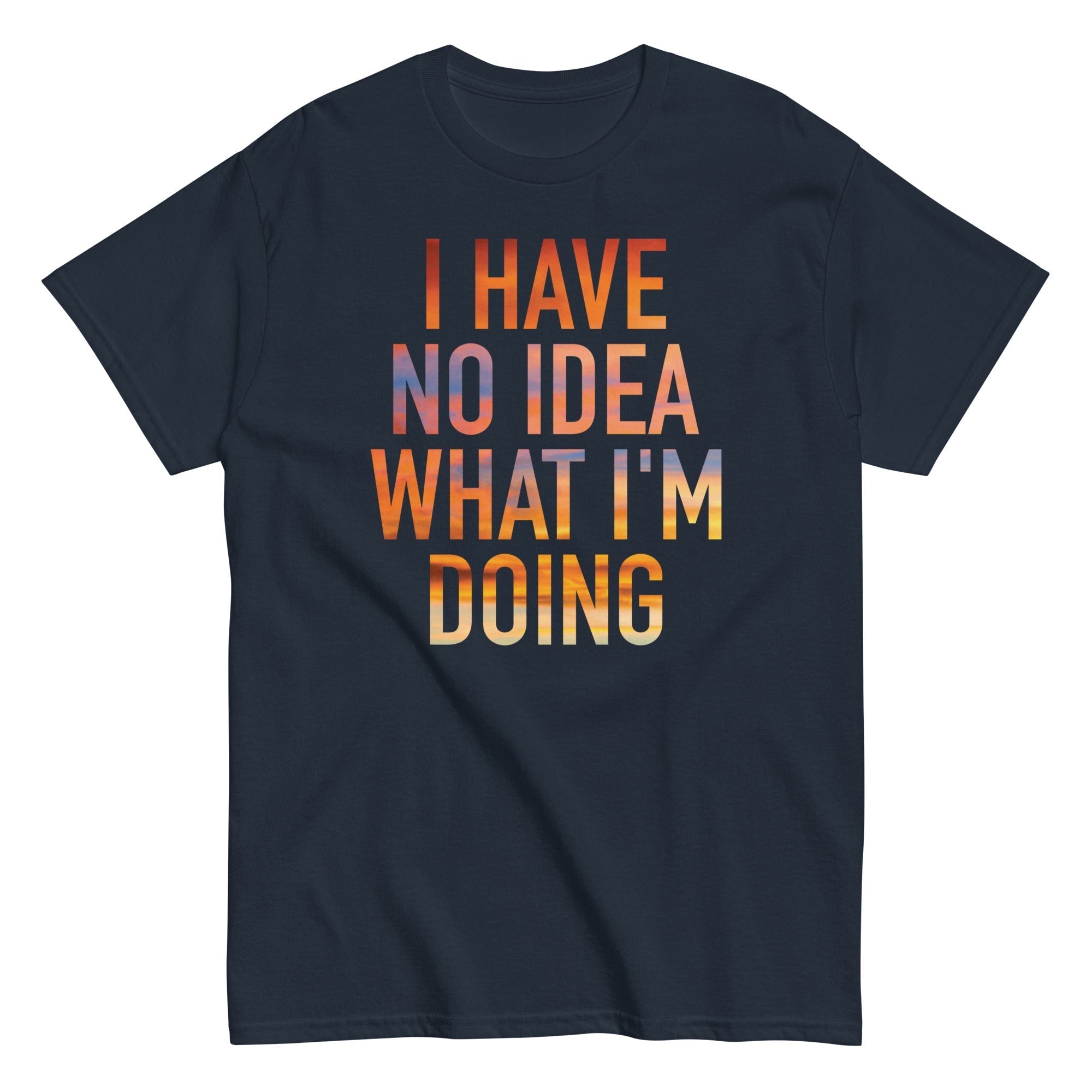 I Have No Idea What I'm Doing Men's Classic Tee Hoodie, Sweatshirt | CoreVibeTees.com (Image 2)