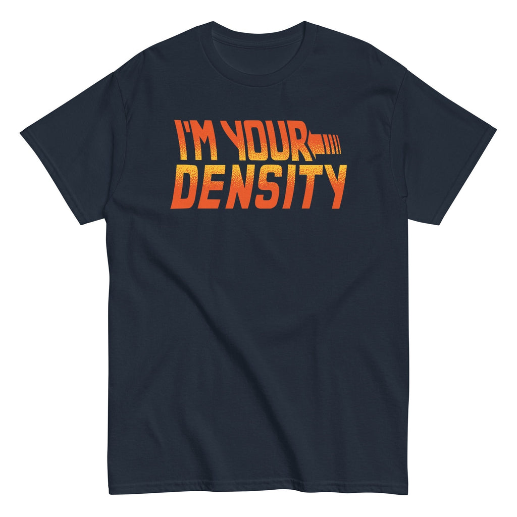 I'm Your Density Men's Classic Tee Hoodie, Sweatshirt | CoreVibeTees.com (Image 1)
