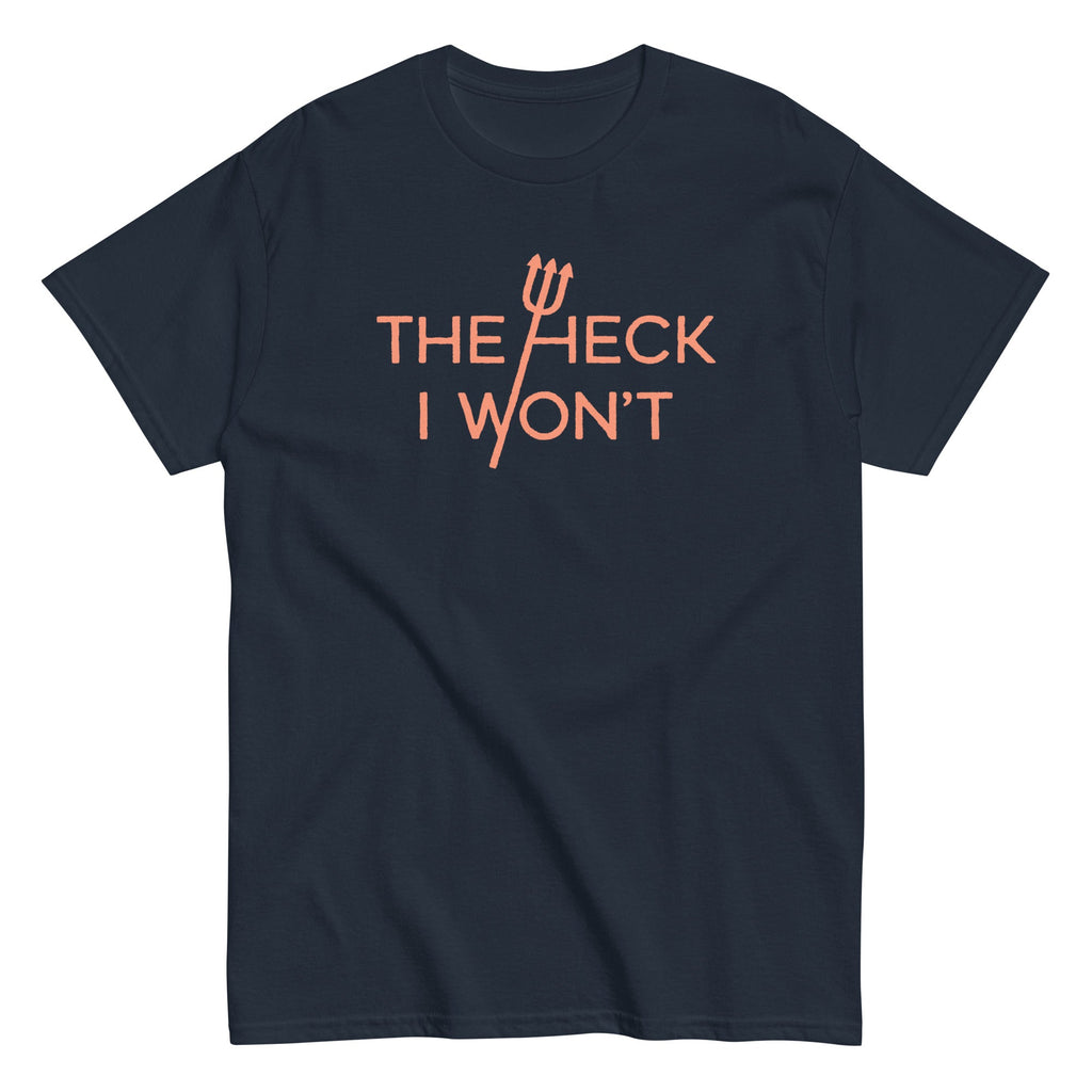 The Heck I Won't Men's Classic Tee Hoodie, Sweatshirt | CoreVibeTees.com (Image 3)