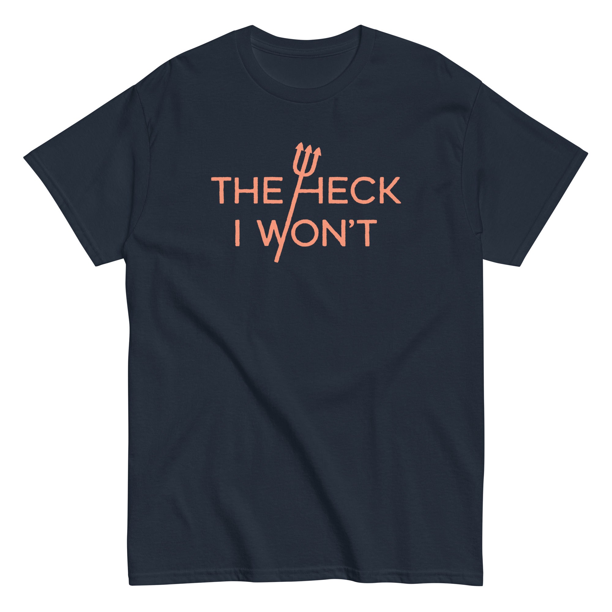 The Heck I Won't Men's Classic Tee Hoodie, Sweatshirt | CoreVibeTees.com (Image 3)