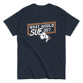 What Would Sue Do? Men's Classic Tee Hoodie, Sweatshirt | CoreVibeTees.com (Image 1)