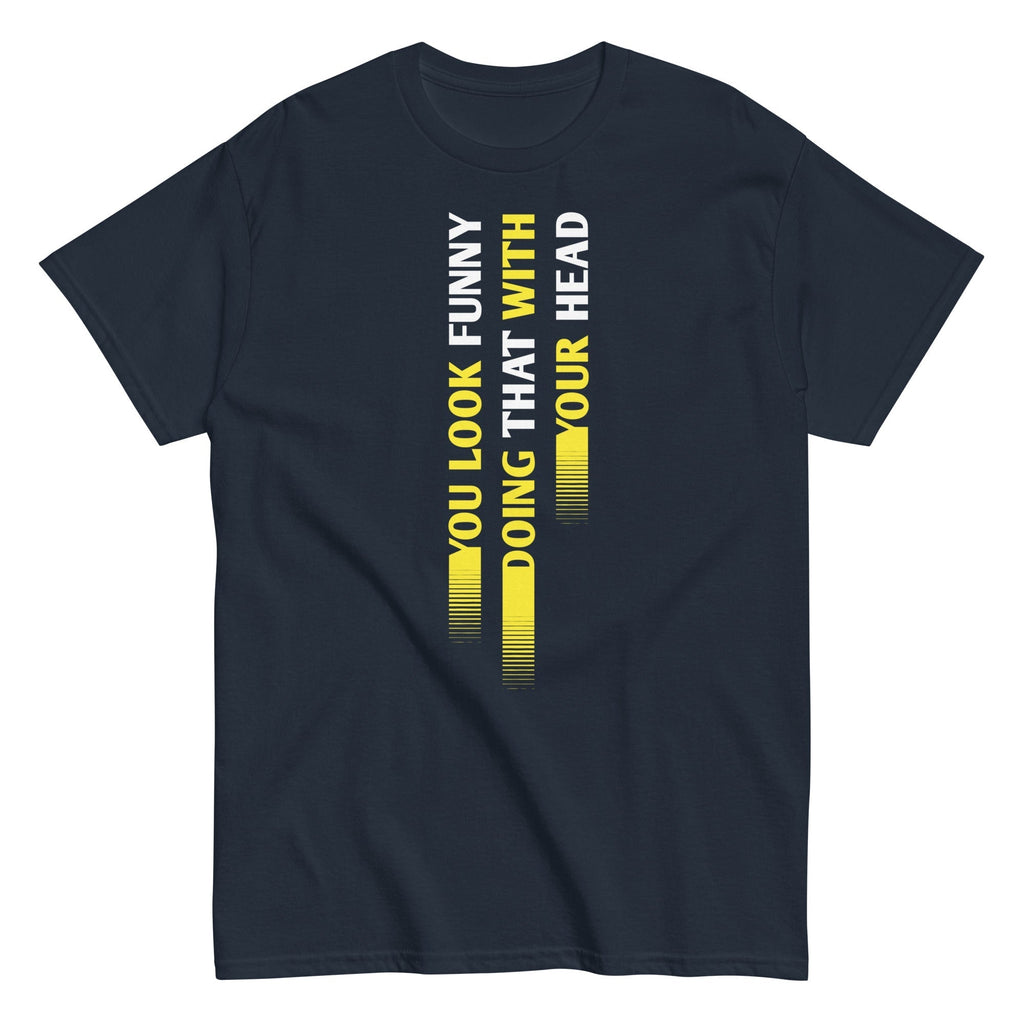 You Look Funny Doing That Men's Classic Tee Hoodie, Sweatshirt | CoreVibeTees.com (Image 1)