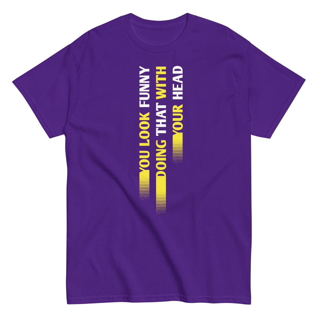 You Look Funny Doing That Men's Classic Tee Hoodie, Sweatshirt | CoreVibeTees.com (Image 4)