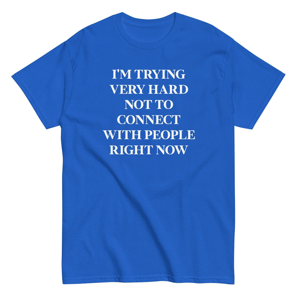 Trying Very Hard Not To Connect Men's Classic Tee Hoodie, Sweatshirt | CoreVibeTees.com (Image 3)