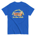 You Can Find Me In The Club Men's Classic Tee Hoodie, Sweatshirt | CoreVibeTees.com (Image 1)