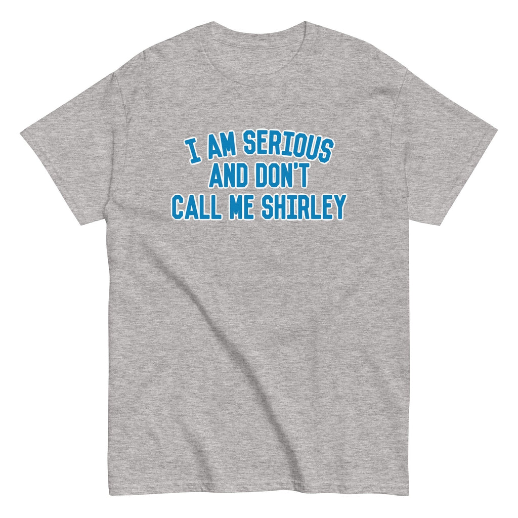 I Am Serious, And Don't Call Me Shirley Men's Classic Tee Hoodie, Sweatshirt | CoreVibeTees.com (Image 1)