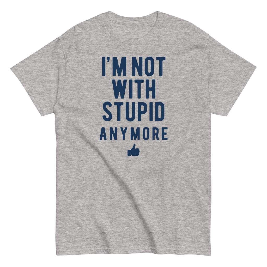 I'm Not With Stupid Anymore Men's Classic Tee Hoodie, Sweatshirt | CoreVibeTees.com (Image 2)