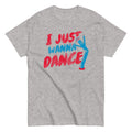 I Just Wanna Dance Men's Classic Tee Hoodie, Sweatshirt | CoreVibeTees.com (Image 1)
