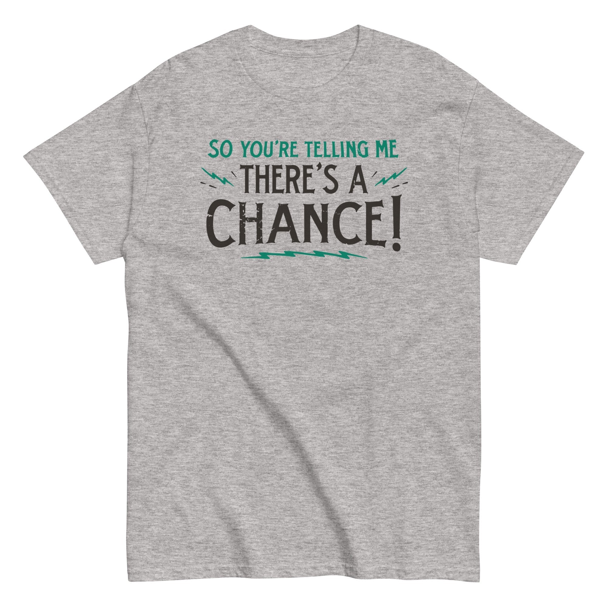 So You're Telling Me There's A Chance Men's Classic Tee Hoodie, Sweatshirt | CoreVibeTees.com (Image 1)