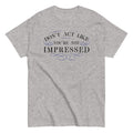 Don't Act Not Impressed Men's Classic Tee Hoodie, Sweatshirt | CoreVibeTees.com (Image 1)