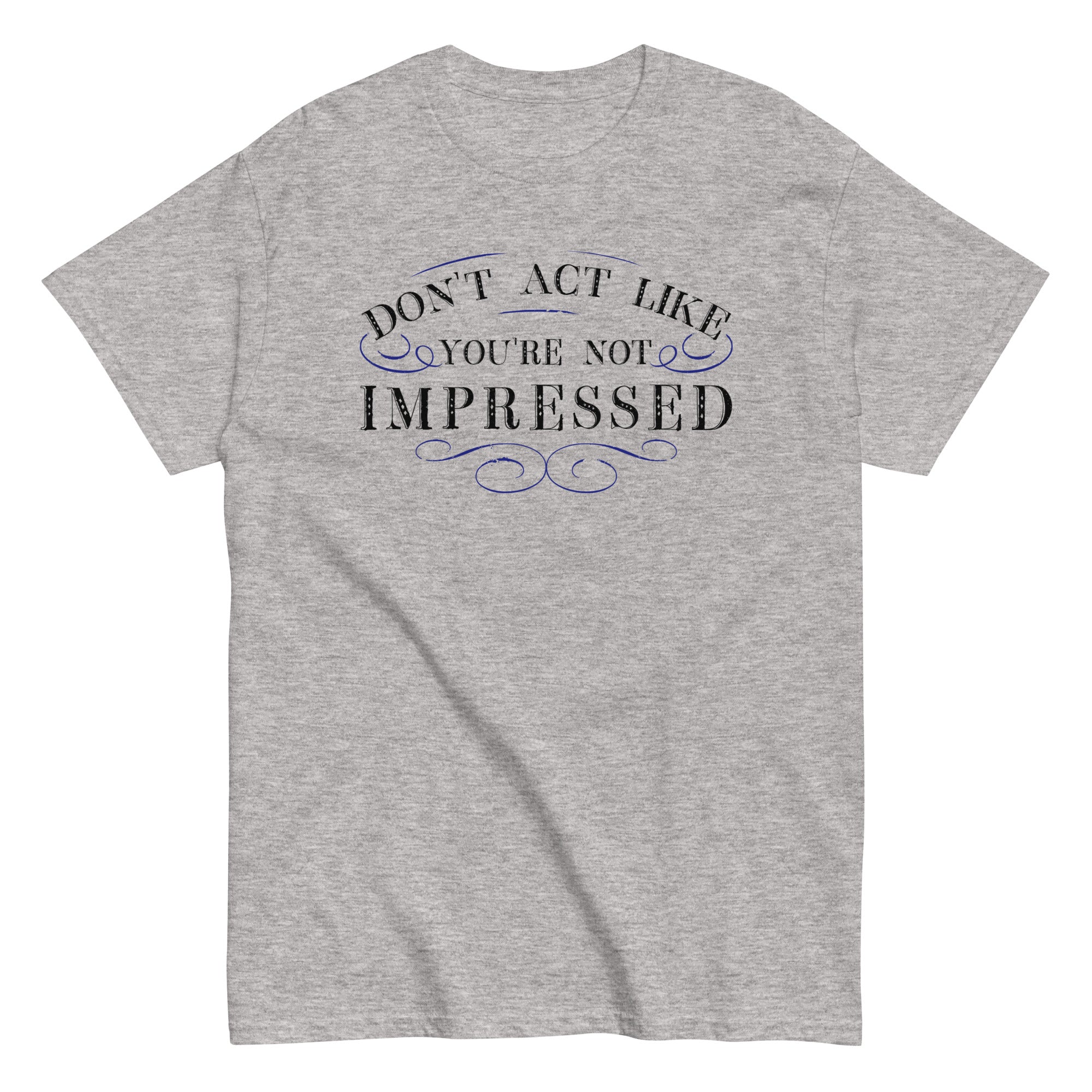 Don't Act Not Impressed Men's Classic Tee Hoodie, Sweatshirt | CoreVibeTees.com (Image 1)