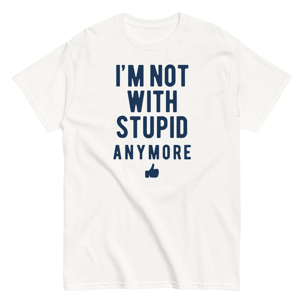 I'm Not With Stupid Anymore Men's Classic Tee Hoodie, Sweatshirt | CoreVibeTees.com (Image 1)