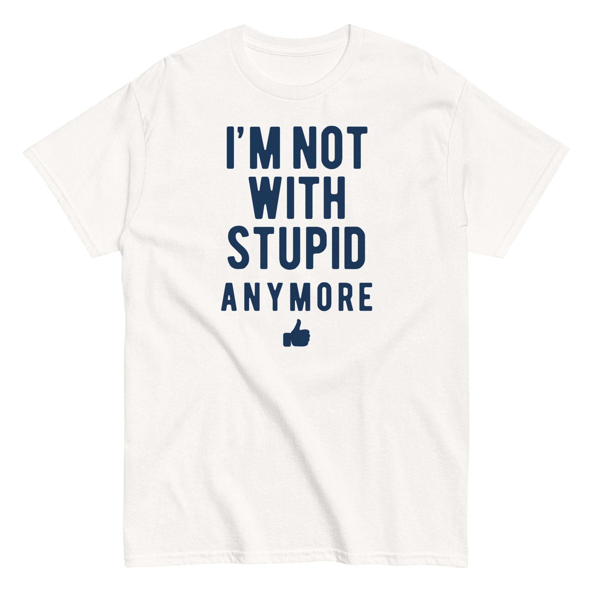 I'm Not With Stupid Anymore Men's Classic Tee Hoodie, Sweatshirt | CoreVibeTees.com (Image 1)