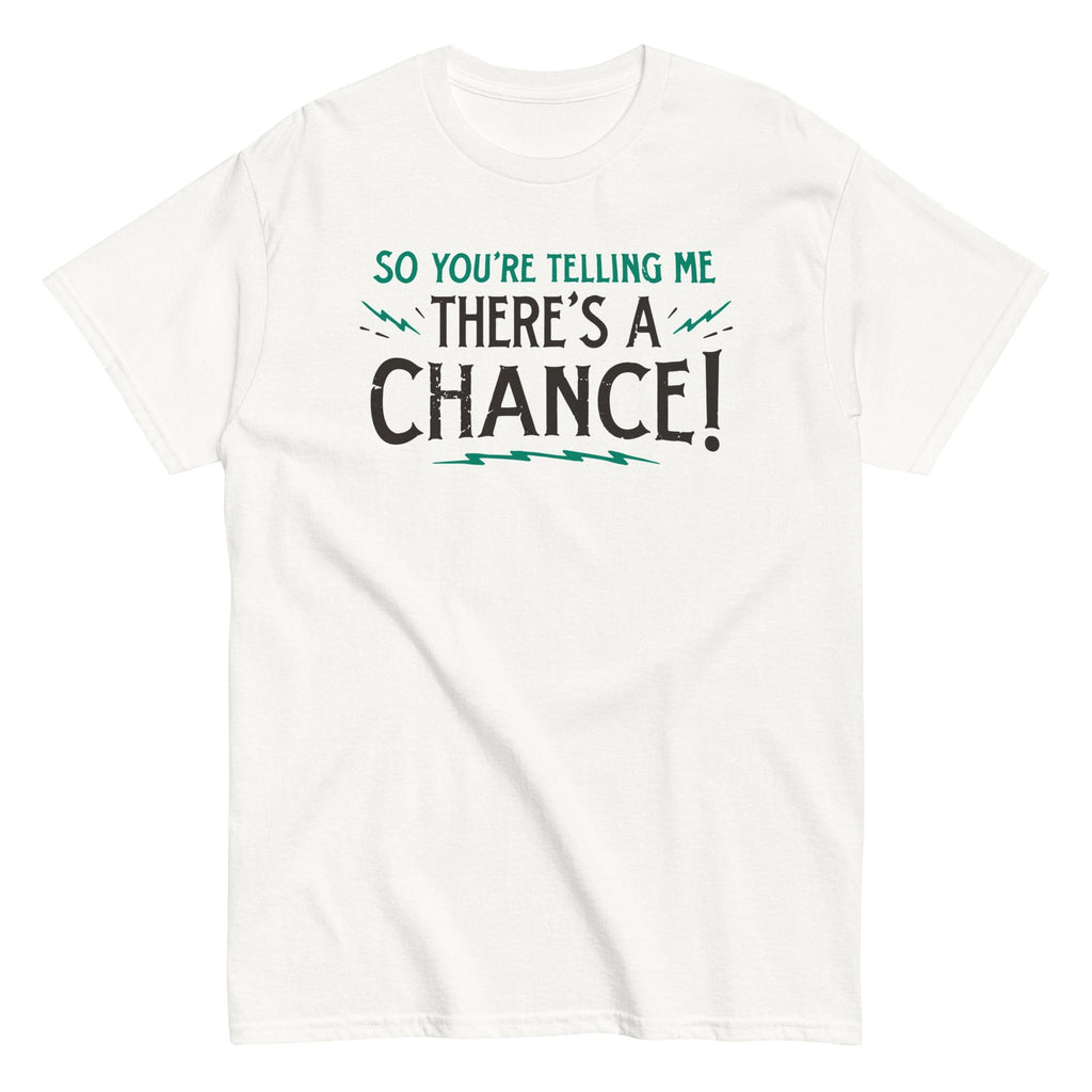 So You're Telling Me There's A Chance Men's Classic Tee Hoodie, Sweatshirt | CoreVibeTees.com (Image 4)