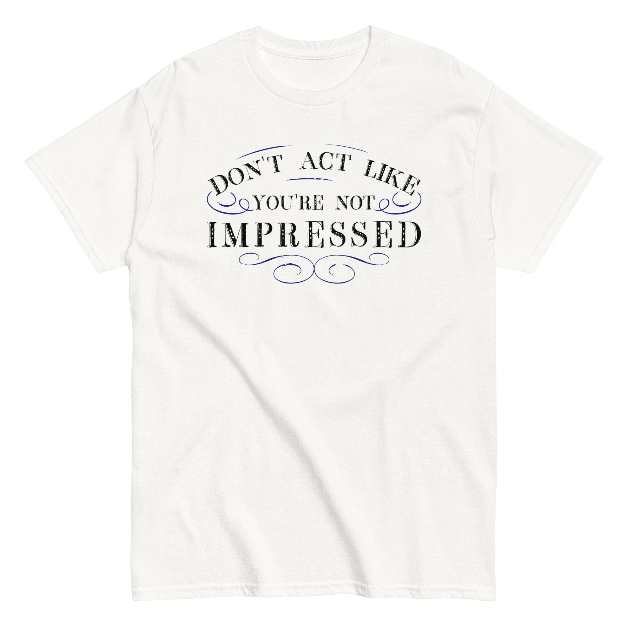 Don't Act Not Impressed Men's Classic Tee Hoodie, Sweatshirt | CoreVibeTees.com (Image 3)