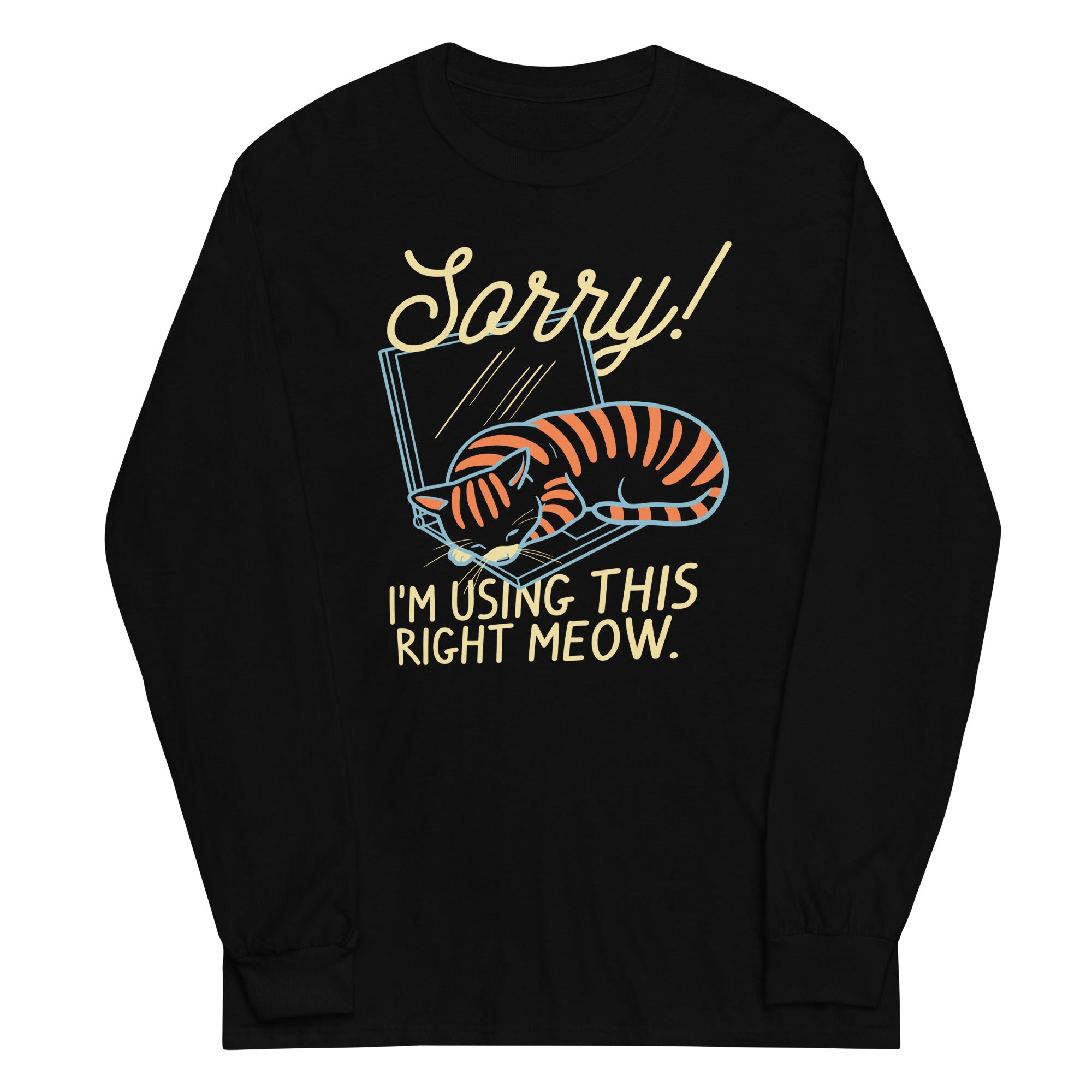 Sorry! I'm Using This Right Meow Unisex Long Sleeve Tee Hoodie, Sweatshirt | CoreVibeTees.com (Image 2)
