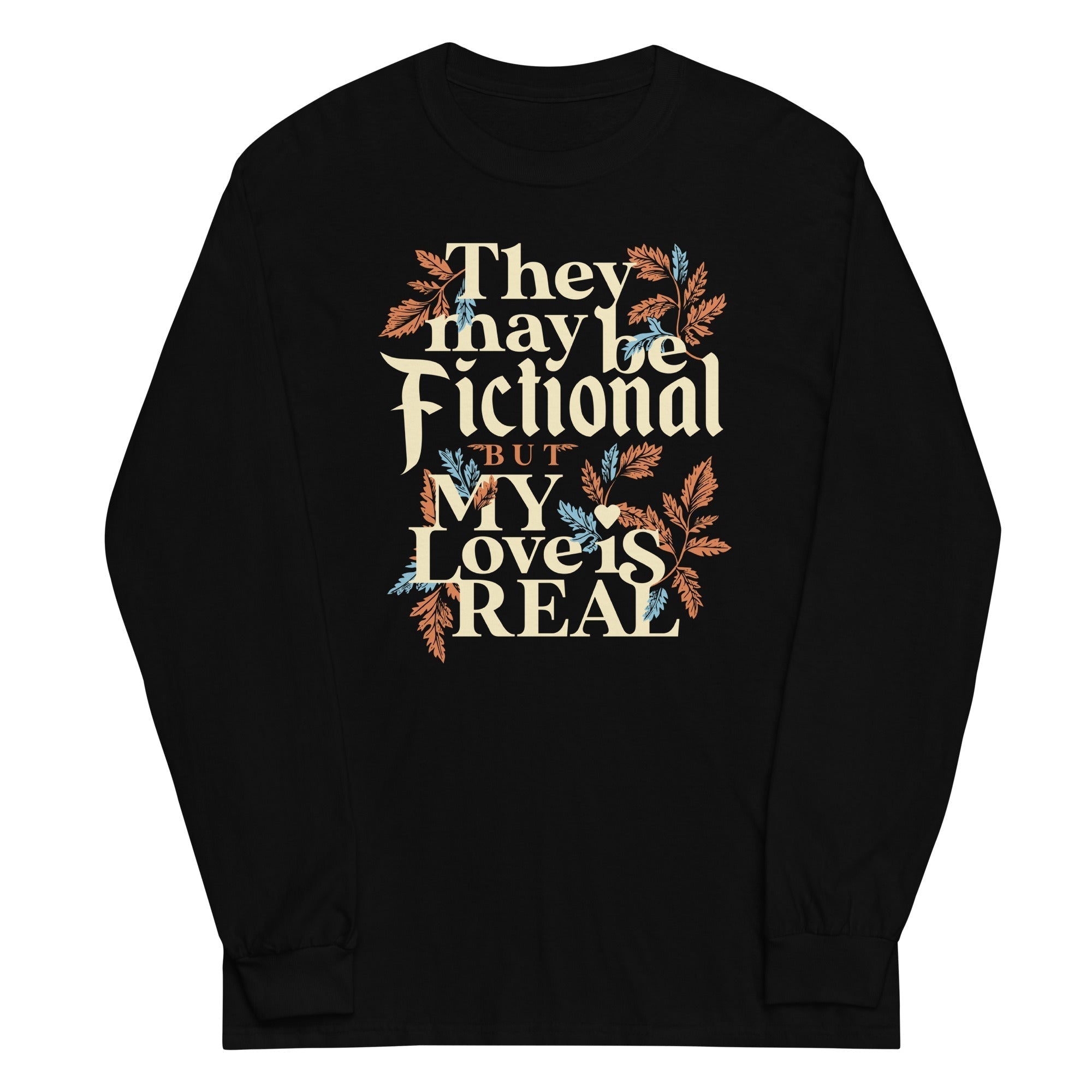 They May Be Fictional But My Love Is Real Unisex Long Sleeve Tee Hoodie, Sweatshirt | CoreVibeTees.com (Image 2)