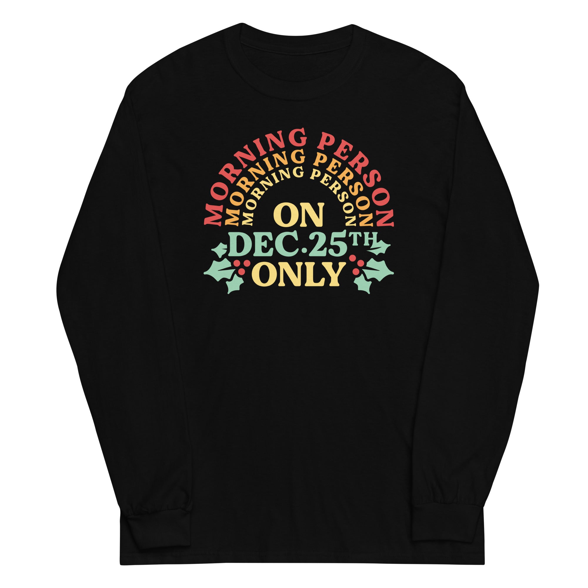 Morning Person On Dec 25th Only Unisex Long Sleeve Tee Hoodie, Sweatshirt | CoreVibeTees.com (Image 1)