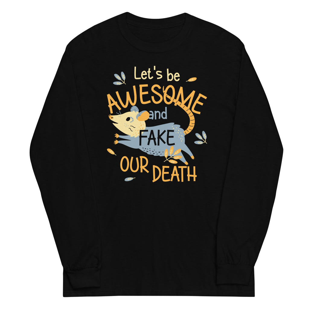 Let's Be Awesome And Fake Our Death Unisex Long Sleeve Tee Hoodie, Sweatshirt | CoreVibeTees.com (Image 2)