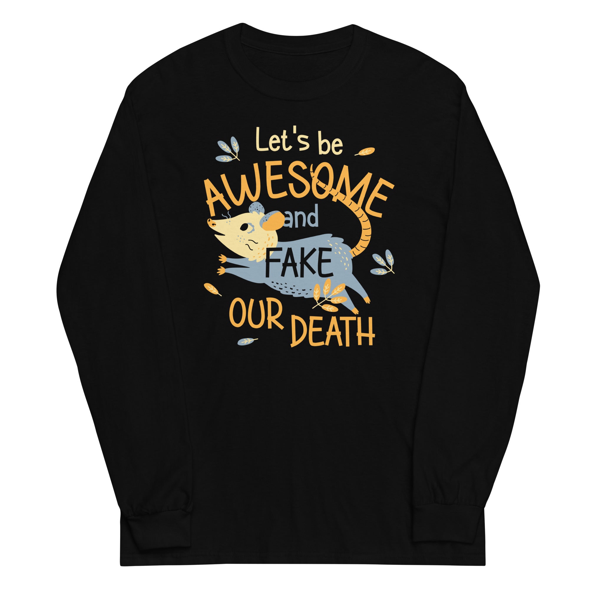 Let's Be Awesome And Fake Our Death Unisex Long Sleeve Tee Hoodie, Sweatshirt | CoreVibeTees.com (Image 2)