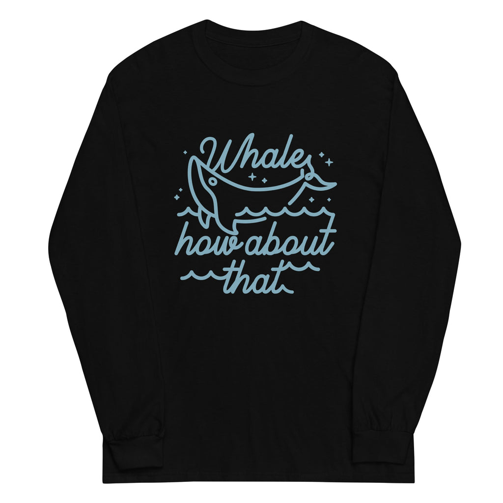 Whale How About That Unisex Long Sleeve Tee Hoodie, Sweatshirt | CoreVibeTees.com (Image 2)