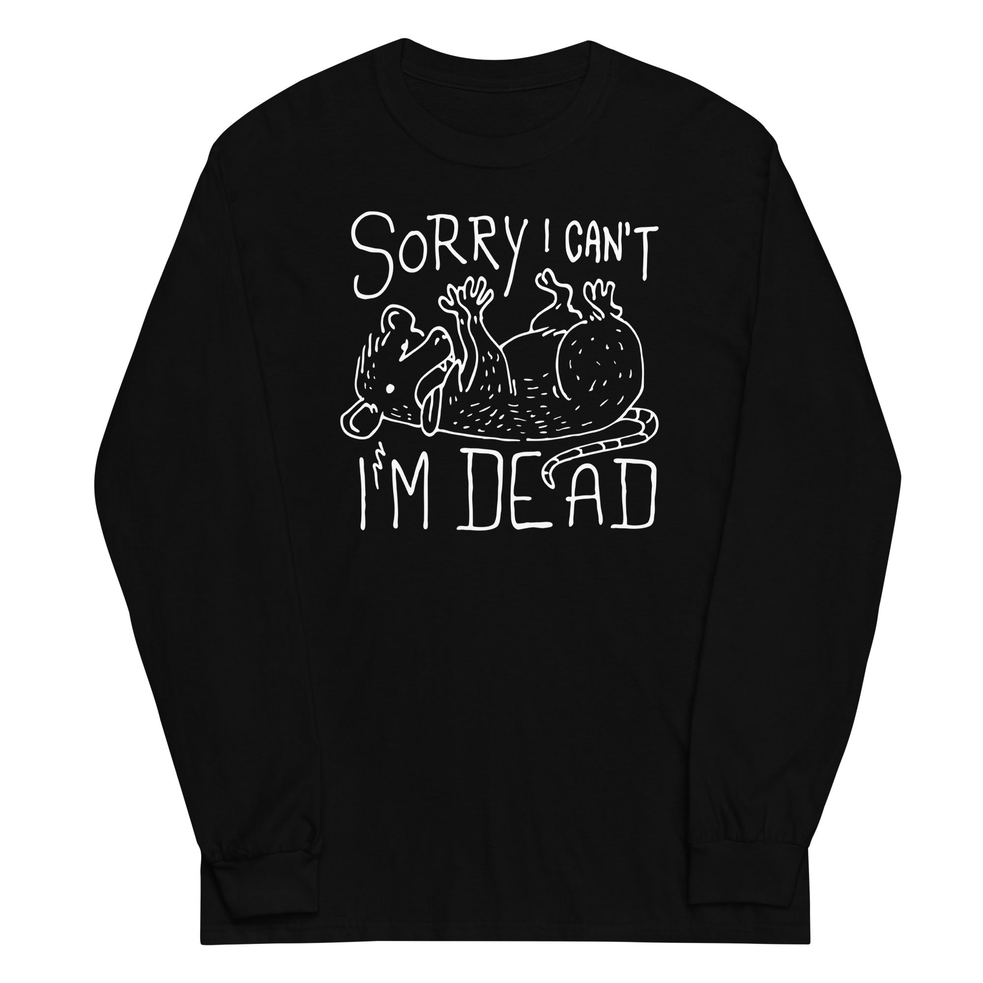 Sorry I Can't I'm Dead Unisex Long Sleeve Tee Hoodie, Sweatshirt | CoreVibeTees.com (Image 1)