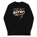 I'm Not Old I'm Retro Unisex Long Sleeve Tee Hoodie, Sweatshirt | CoreVibeTees.com (Image 1)