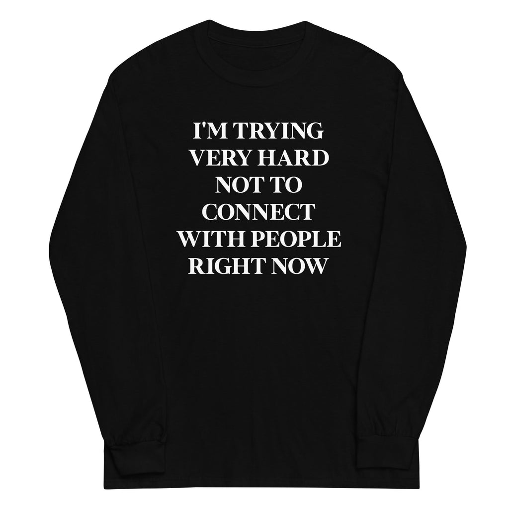 Trying Very Hard Not To Connect Unisex Long Sleeve Tee Hoodie, Sweatshirt | CoreVibeTees.com (Image 1)