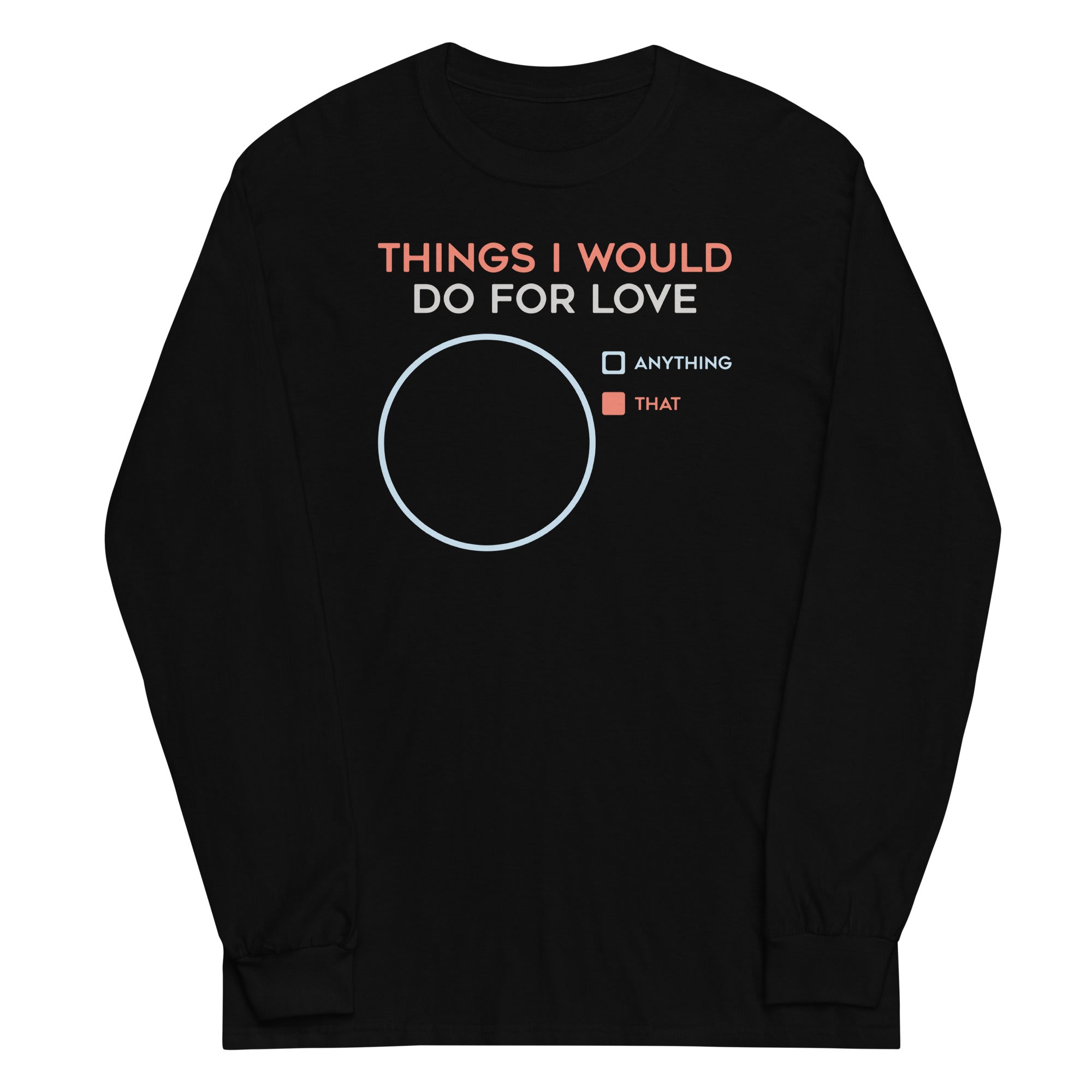 Things I Would Do For Love Unisex Long Sleeve Tee Hoodie, Sweatshirt | CoreVibeTees.com (Image 2)