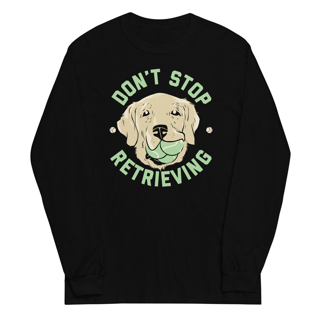 Don't Stop Retrieving Unisex Long Sleeve Tee Hoodie, Sweatshirt | CoreVibeTees.com (Image 2)