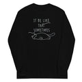 It Be Like That Sometimes Unisex Long Sleeve Tee Hoodie, Sweatshirt | CoreVibeTees.com (Image 1)
