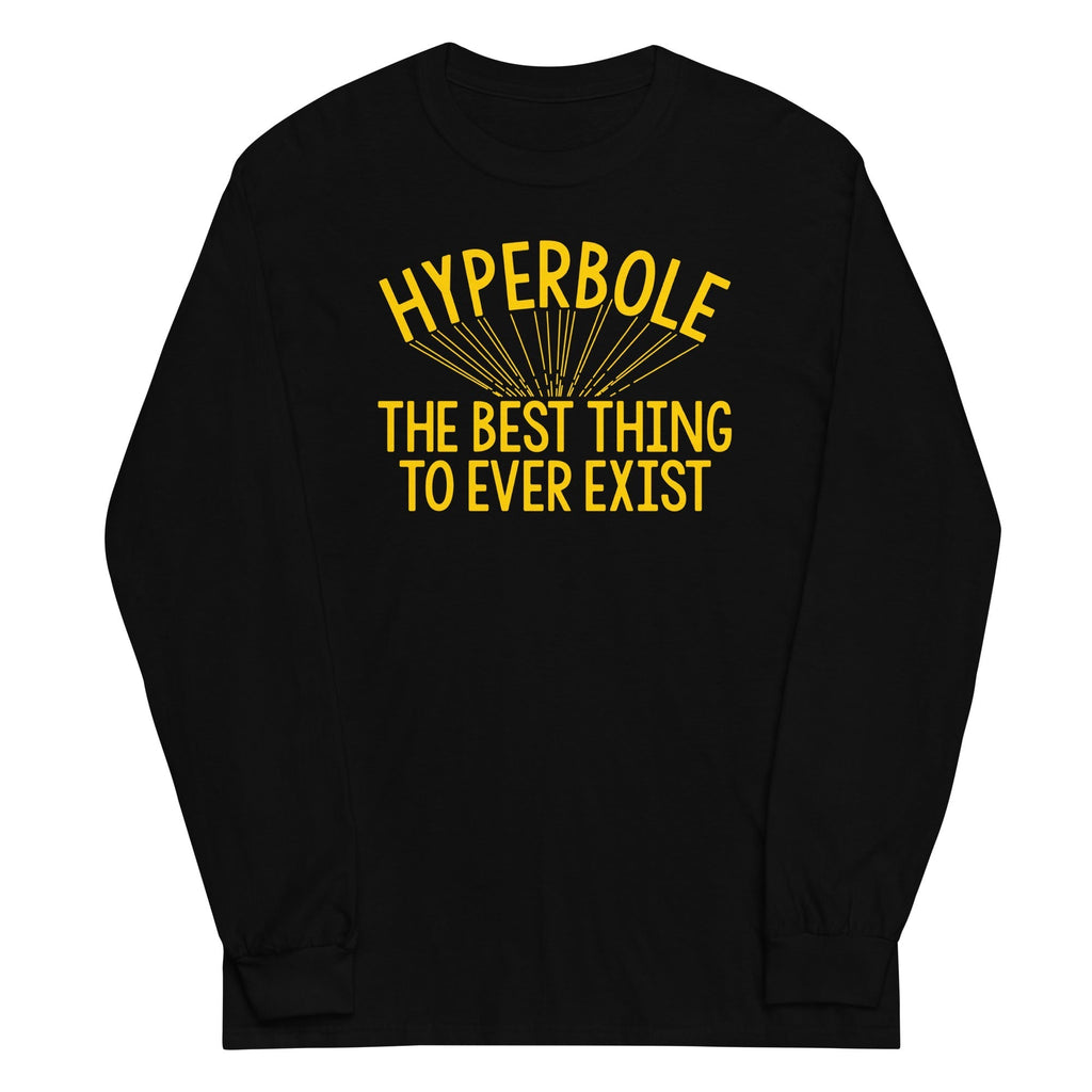 Hyperbole The Best Thing To Ever Exist Unisex Long Sleeve Tee Hoodie, Sweatshirt | CoreVibeTees.com (Image 1)