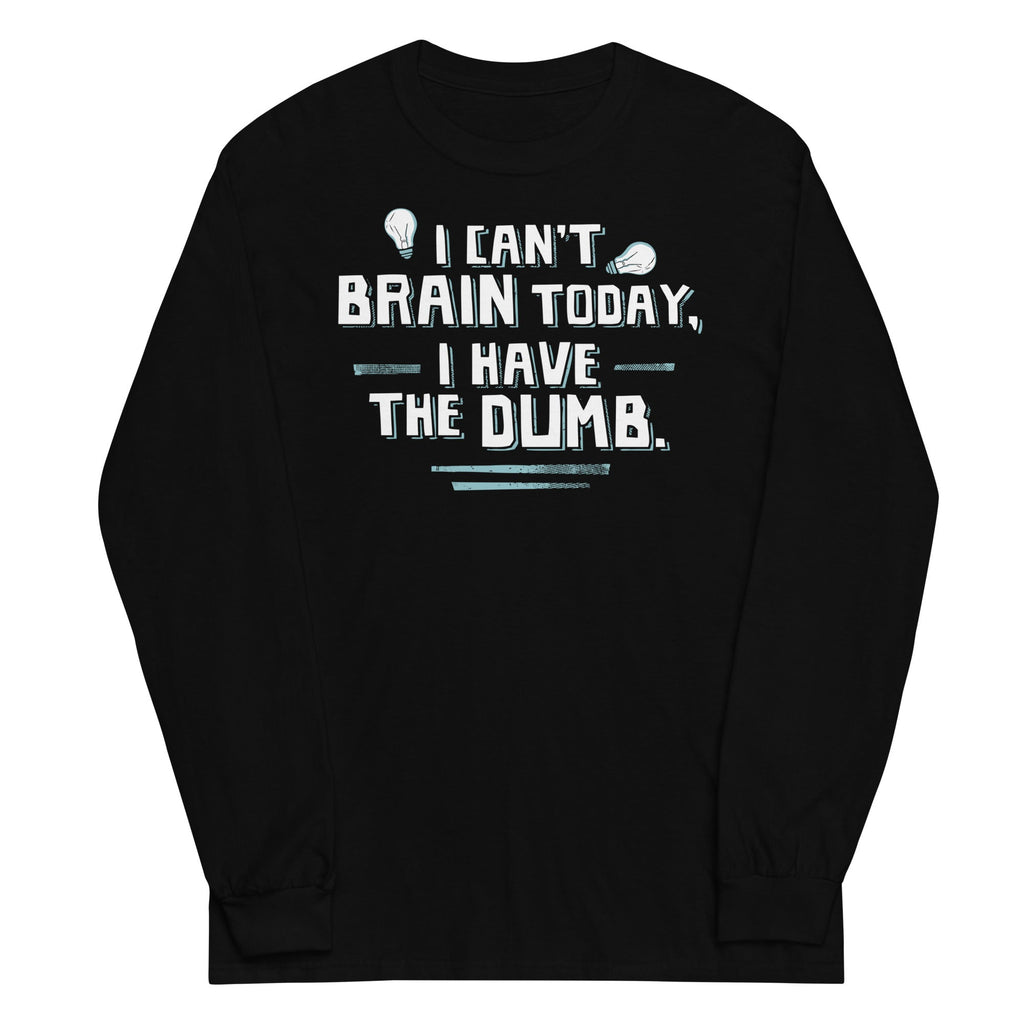 I Can't Brain Today, I Have The Dumb. Unisex Long Sleeve Tee Hoodie, Sweatshirt | CoreVibeTees.com (Image 2)