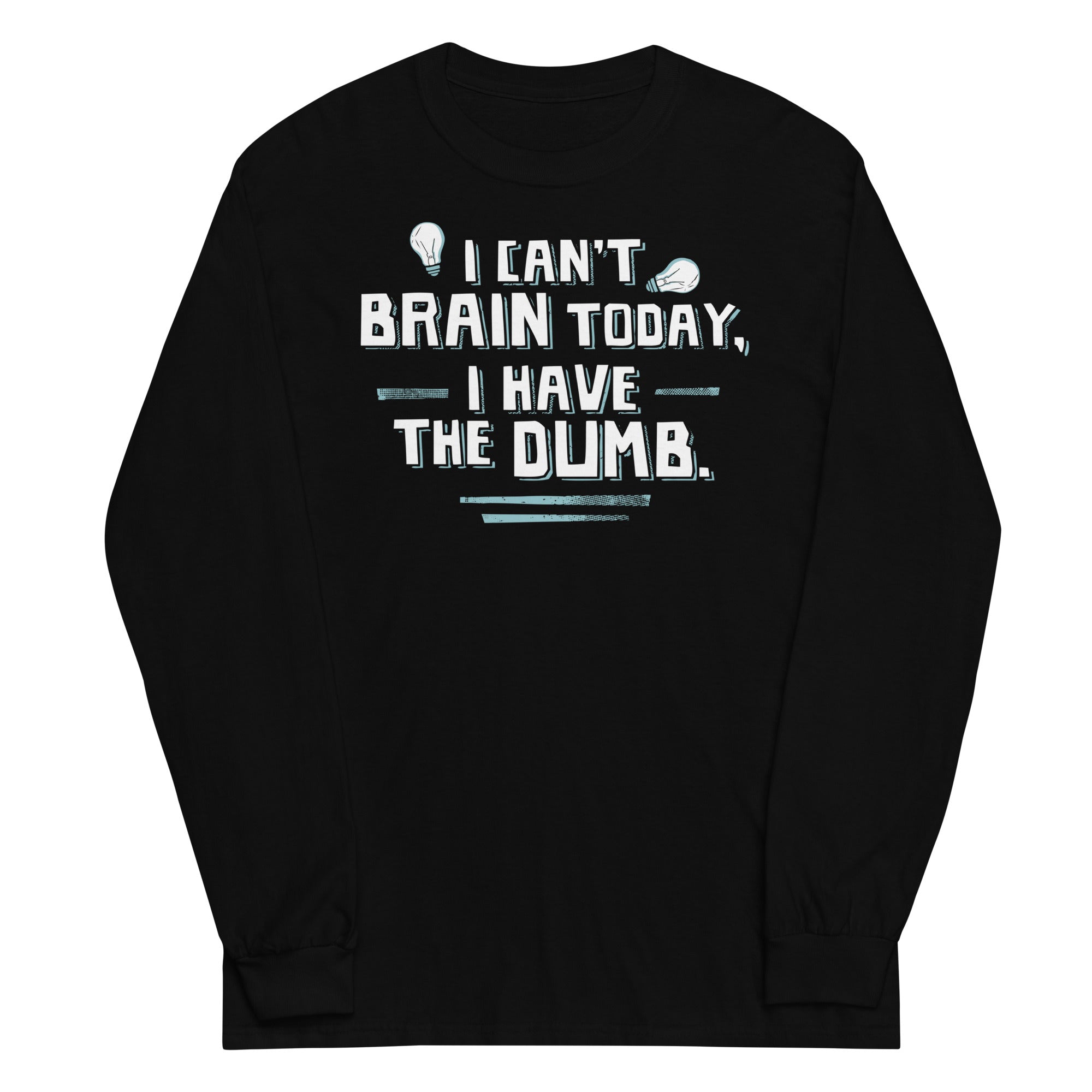 I Can't Brain Today, I Have The Dumb. Unisex Long Sleeve Tee Hoodie, Sweatshirt | CoreVibeTees.com (Image 2)