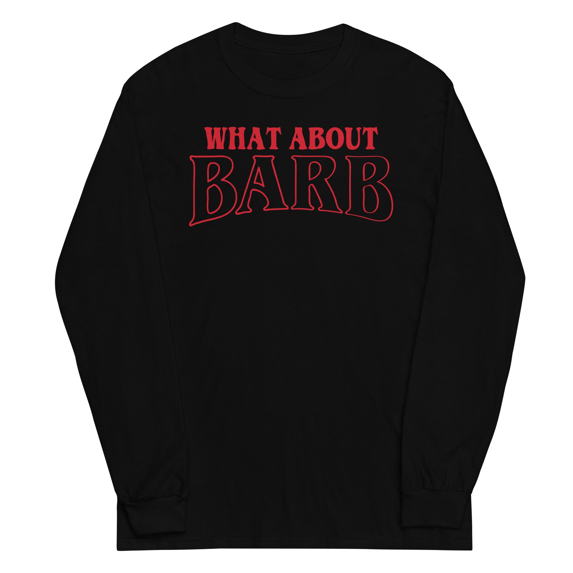 What About Barb? Unisex Long Sleeve Tee Hoodie, Sweatshirt | CoreVibeTees.com (Image 1)