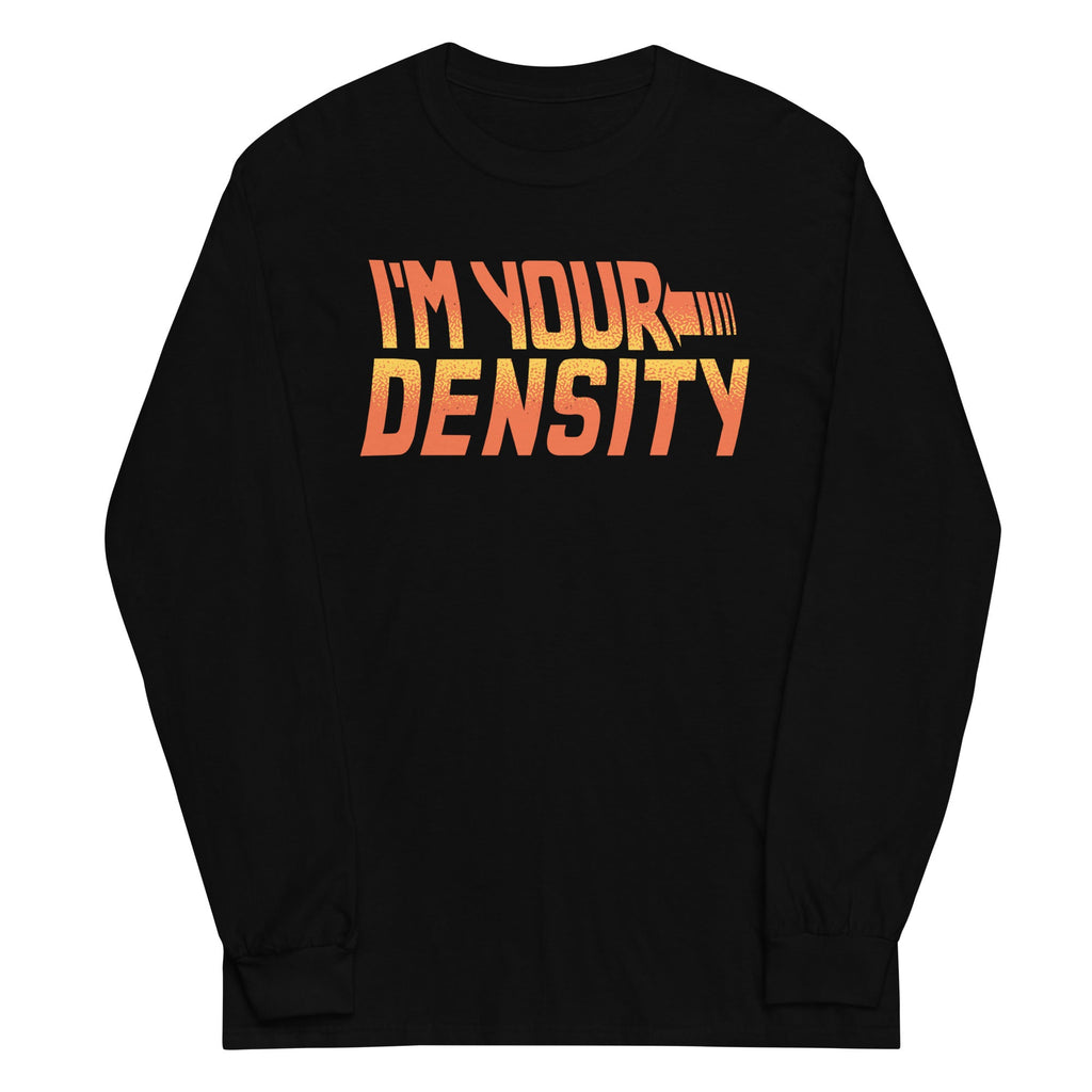 I'm Your Density Unisex Long Sleeve Tee Hoodie, Sweatshirt | CoreVibeTees.com (Image 2)