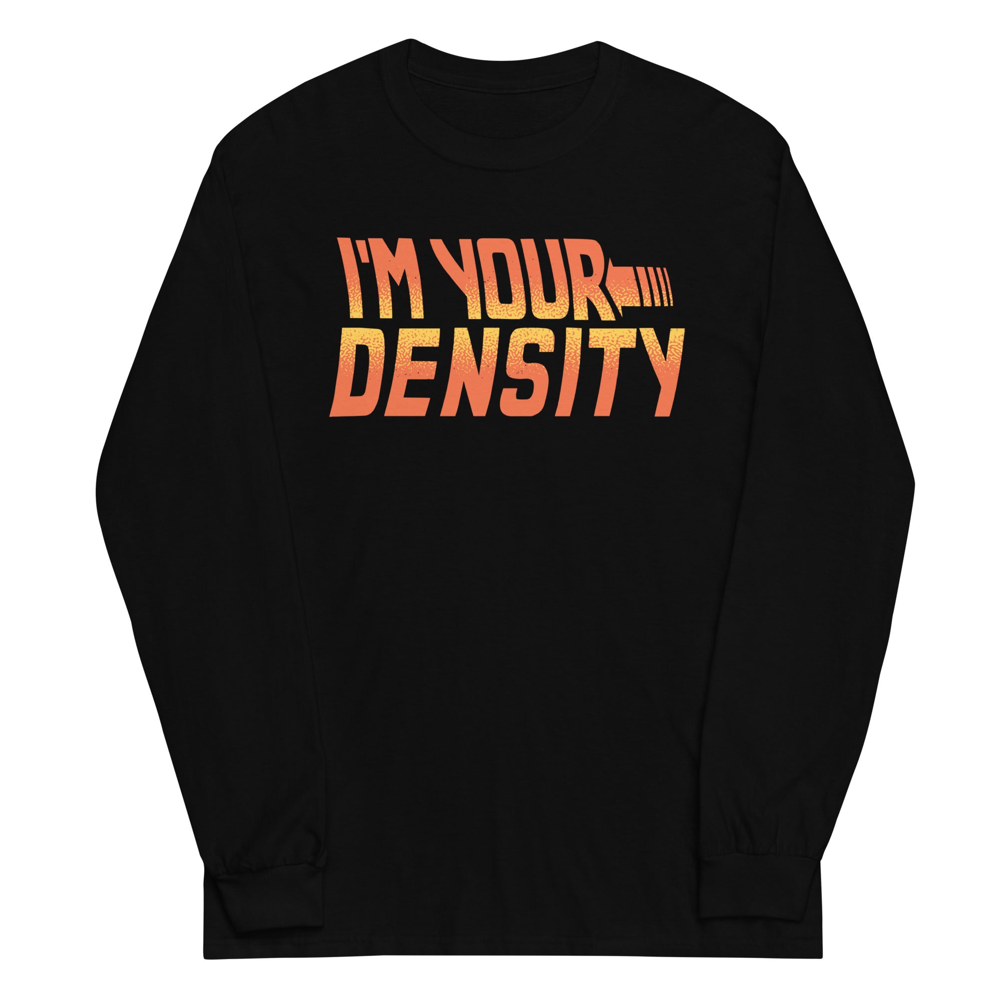 I'm Your Density Unisex Long Sleeve Tee Hoodie, Sweatshirt | CoreVibeTees.com (Image 2)