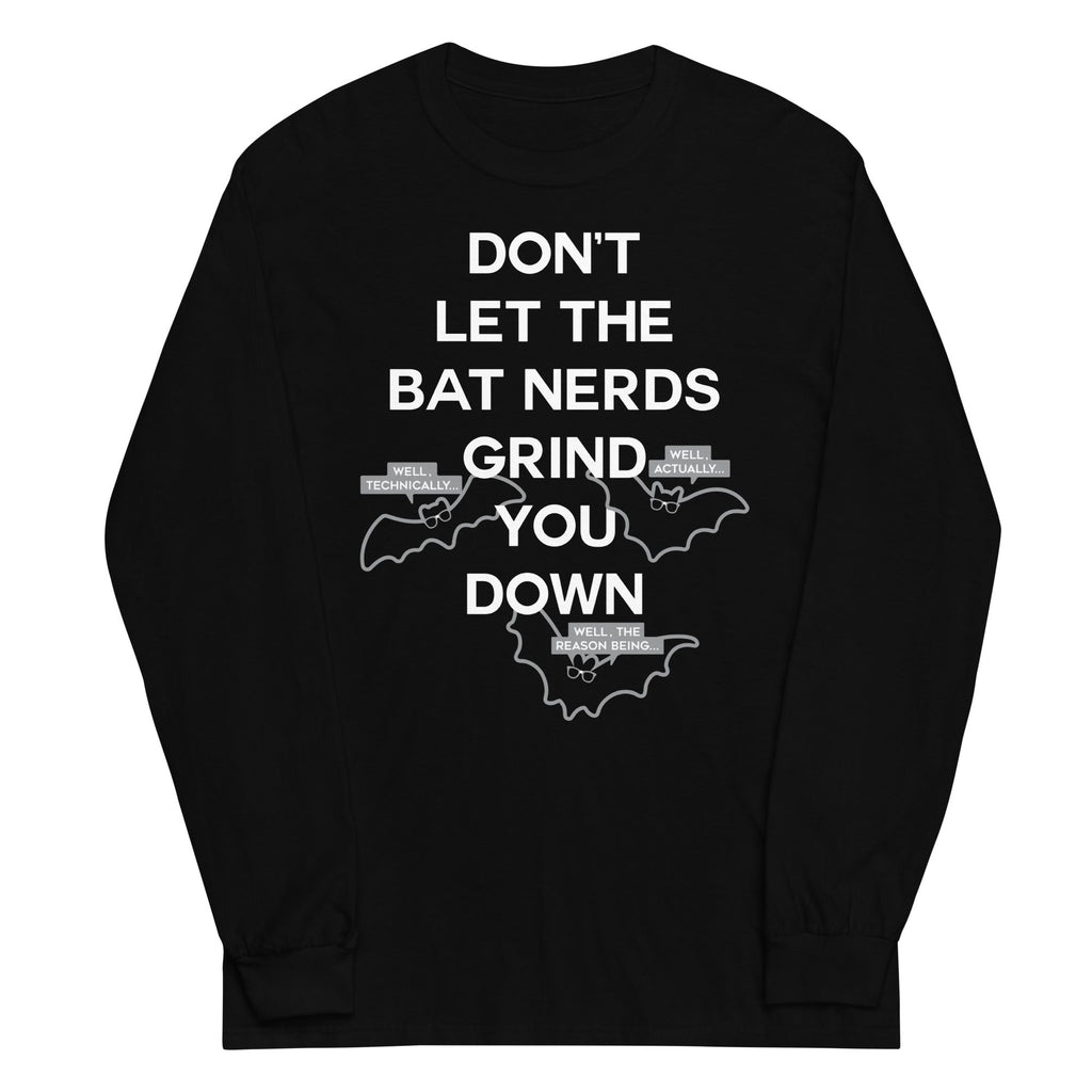 Don't Let The Bat Nerds Grind You Down Unisex Long Sleeve Tee Hoodie, Sweatshirt | CoreVibeTees.com (Image 1)