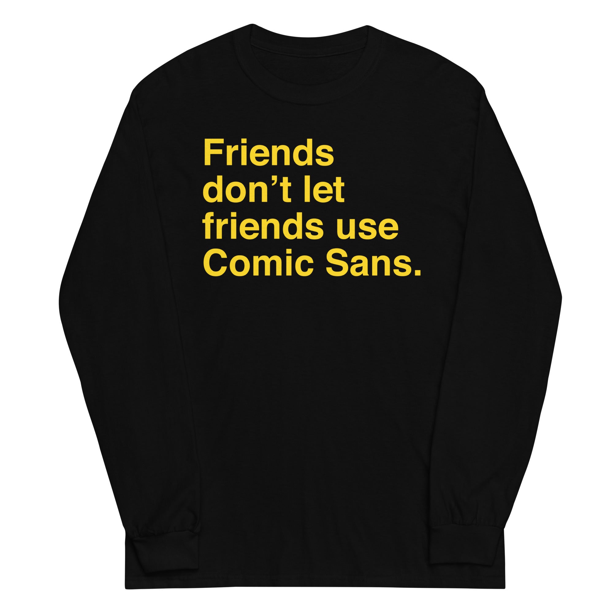 Friends Don't Let Friends Use Comic Sans Unisex Long Sleeve Tee Hoodie, Sweatshirt | CoreVibeTees.com (Image 2)