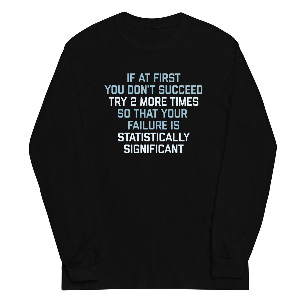 Try 2 More Times So That Your Failure Is Statistically Significant Unisex Long Sleeve Tee Hoodie, Sweatshirt (Image 2)