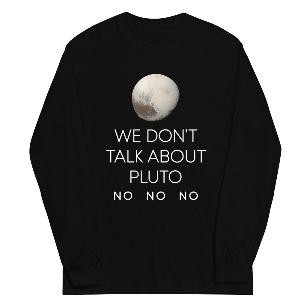 We Don't Talk About Pluto Unisex Long Sleeve Tee Hoodie, Sweatshirt | CoreVibeTees.com (Image 1)