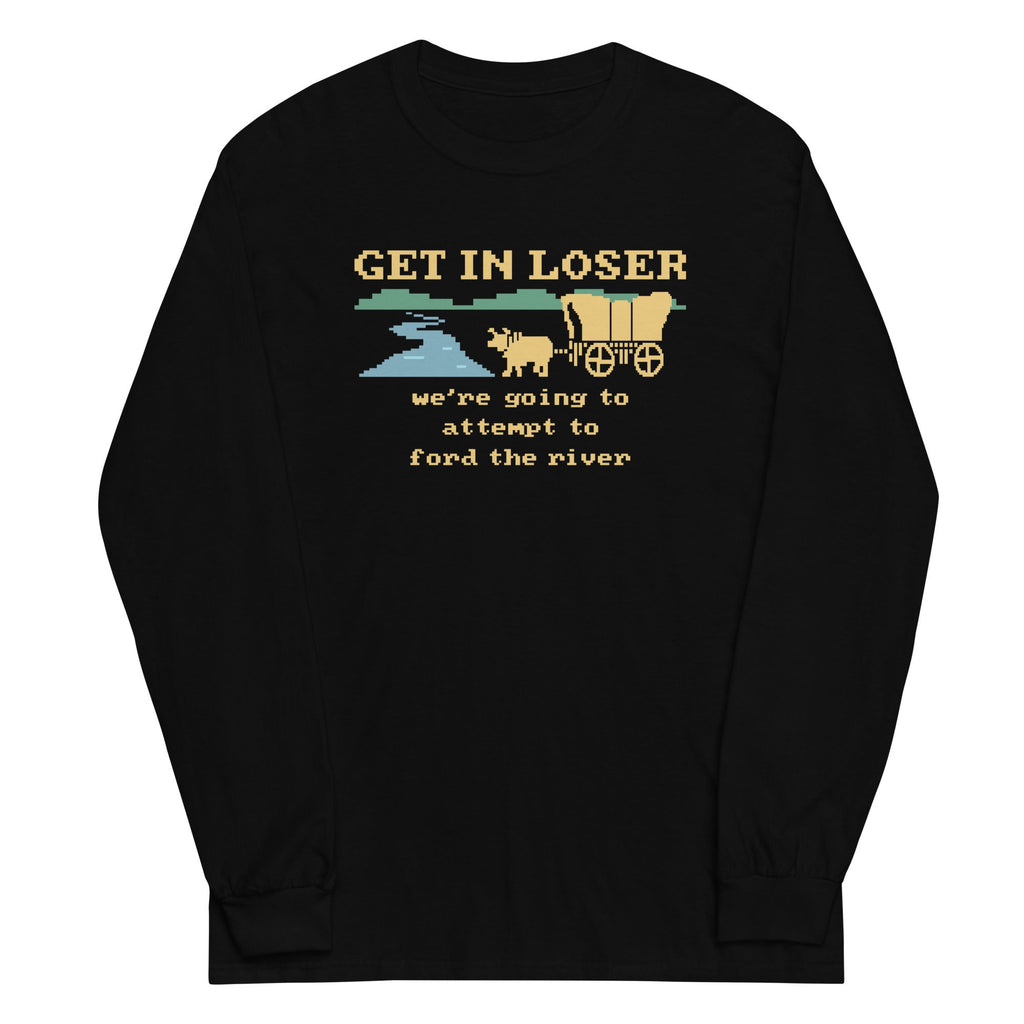 Get In Loser We're Going To Attempt To Ford The River Unisex Long Sleeve Tee Hoodie, Sweatshirt | CoreVibeTees.com (Image 2)