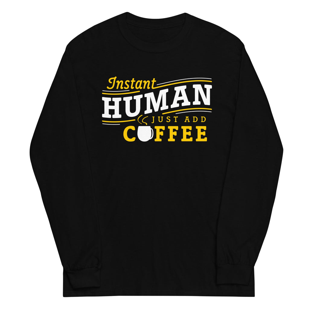 Instant Human Just Add Coffee Unisex Long Sleeve Tee Hoodie, Sweatshirt | CoreVibeTees.com (Image 1)