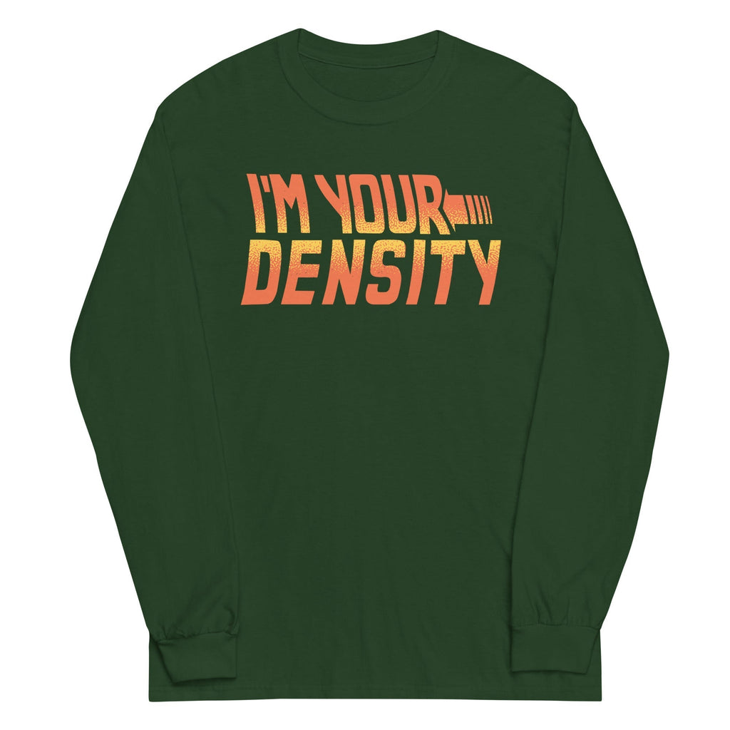 I'm Your Density Unisex Long Sleeve Tee Hoodie, Sweatshirt | CoreVibeTees.com (Image 3)