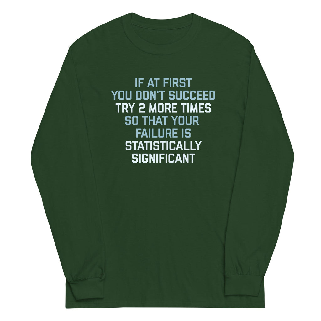 Try 2 More Times So That Your Failure Is Statistically Significant Unisex Long Sleeve Tee Hoodie, Sweatshirt (Image 4)