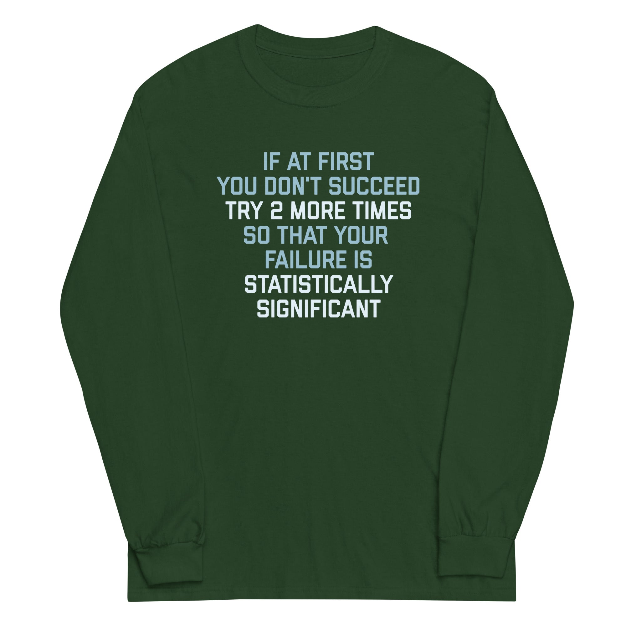 Try 2 More Times So That Your Failure Is Statistically Significant Unisex Long Sleeve Tee Hoodie, Sweatshirt (Image 4)
