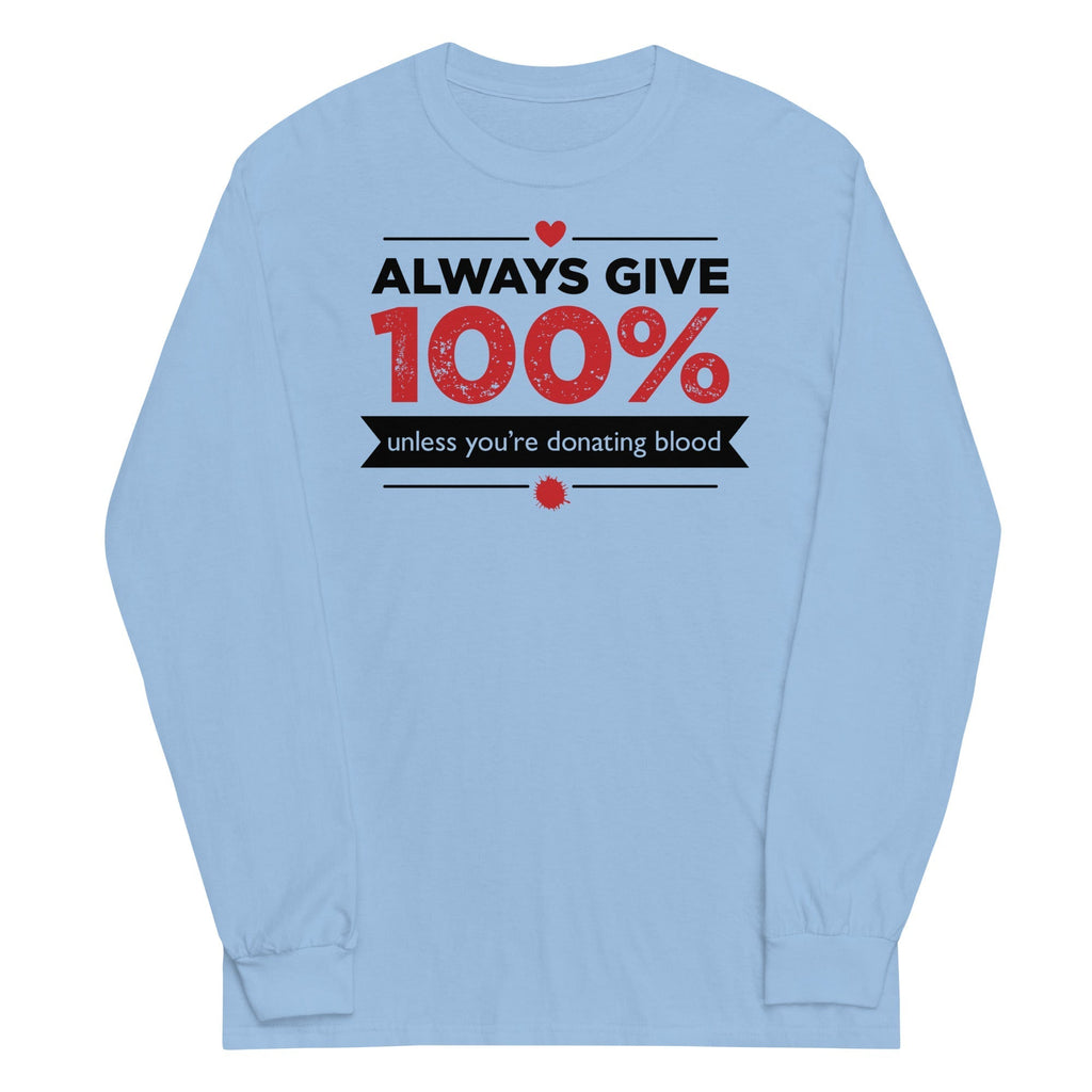 Always Give 100%, Unless You're Donating Blood Unisex Long Sleeve Tee Hoodie, Sweatshirt | CoreVibeTees.com (Image 2)